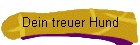 Dein treuer Hund