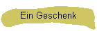Ein Geschenk