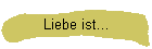 Liebe ist...